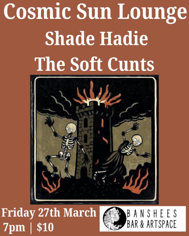 Banshees Bar presents Cosmic Sun Lounge, Shade Hadie and the Soft Cunts
